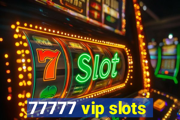 77777 vip slots